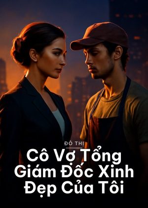 Cô Vợ Tổng Giám Đốc Xinh Đẹp Của Tôi