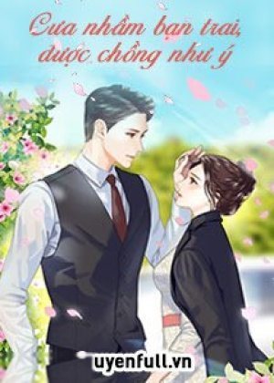 Cưa Nhầm Bạn Trai, Được Chồng Như Ý