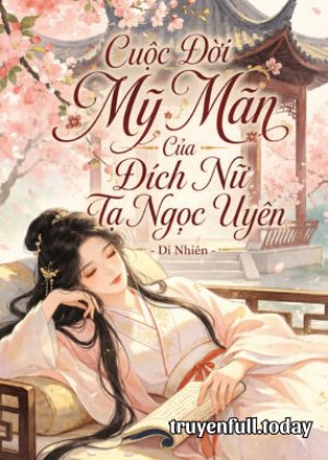 Cuộc Đời Mỹ Mãn Của Đích Nữ Tạ Ngọc Uyên