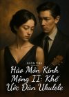 Hào Môn Kinh Mộng II: Khế Ước Đàn Ukulele