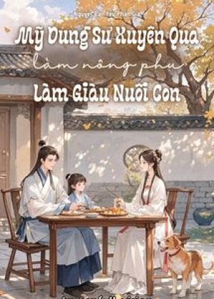 Mỹ Dung Sư Xuyên Qua Làm Nông Phụ Làm Giàu Nuôi Con