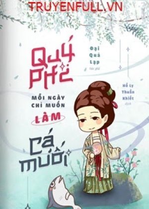 Quý Phi Mỗi Ngày Chỉ Muốn Làm Cá Muối
