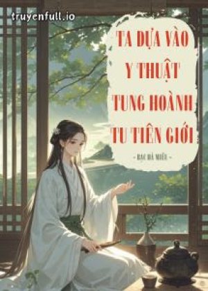 Ta Dựa Vào Y Thuật Tung Hoành Tu Tiên Giới