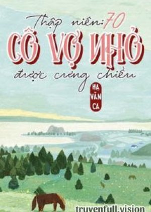 Thập Niên 70: Cô Vợ Nhỏ Được Cưng Chiều