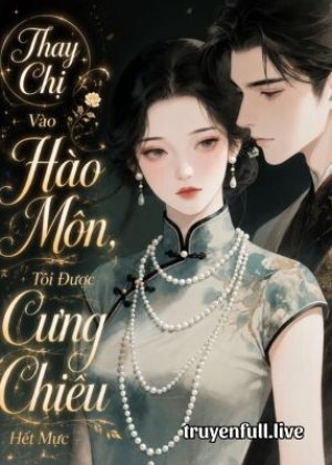 Thay Chị Vào Hào Môn, Tôi Được Cưng Chiều Hết Mực (Thập Niên 90)