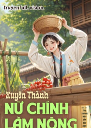 Xuyên Thành Nữ Chính Làm Nông