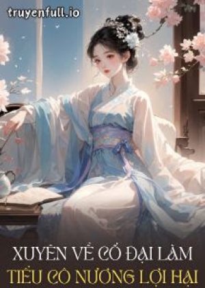 Xuyên Về Cổ Đại Làm Tiểu Cô Nương Lợi Hại